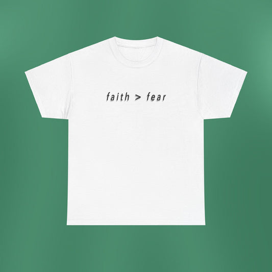 Faith > Fear White T-Shirt