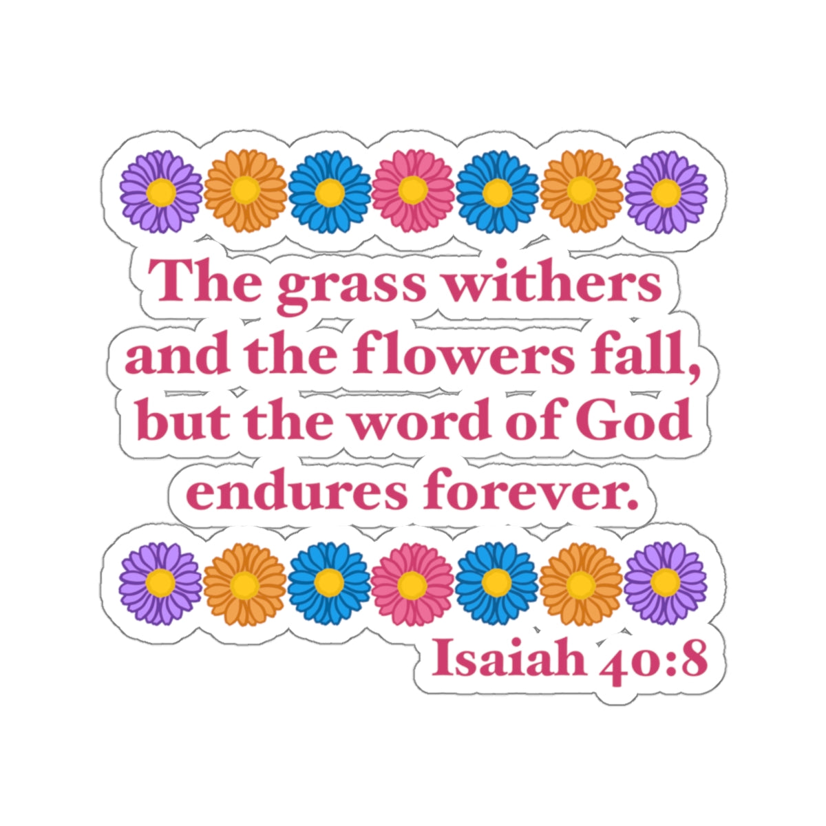 Isaiah 40:8 - Multi Daisy Kiss-Cut Sticker