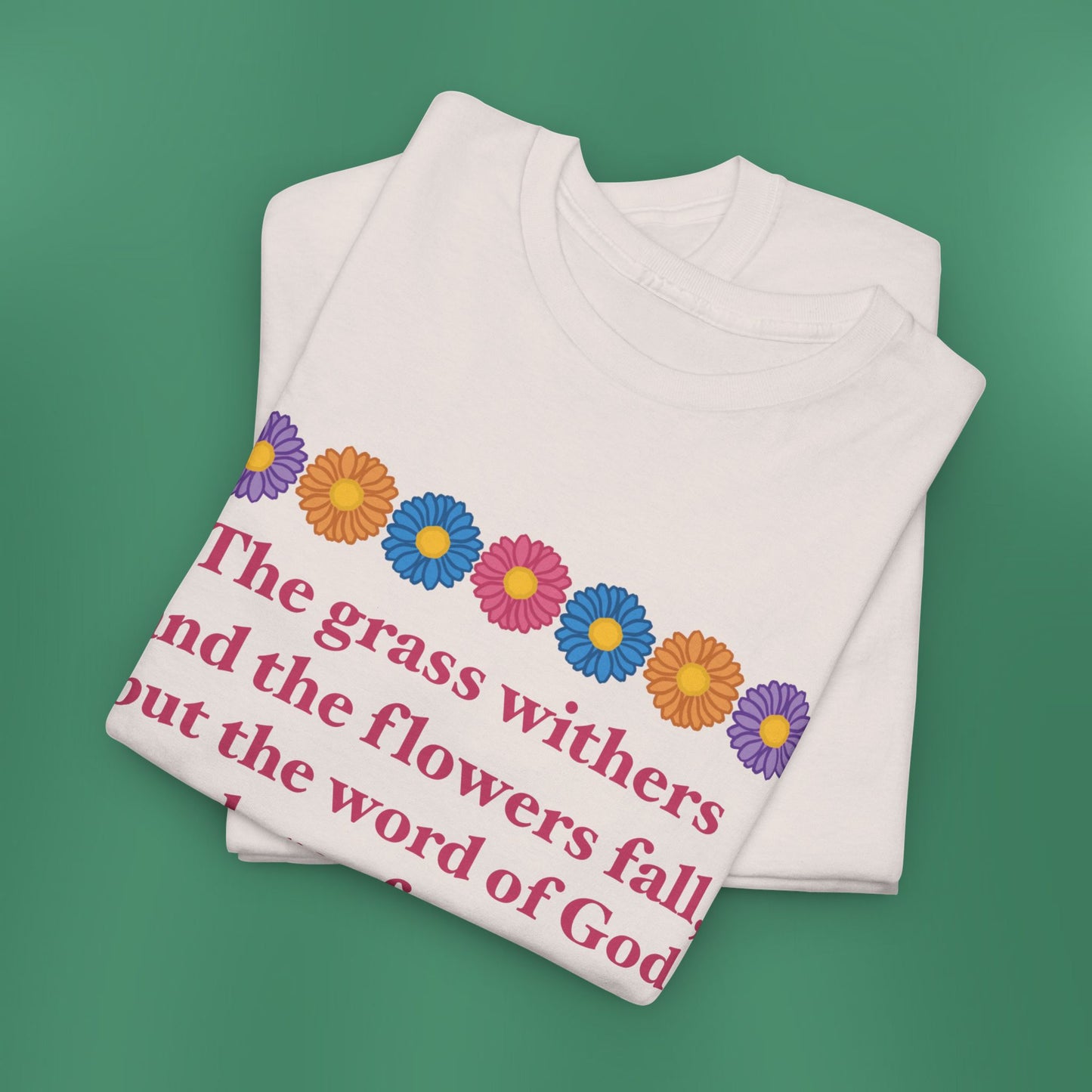 Isaiah 40:8 - Multi Daisy Cotton T-Shirt (Front Only)
