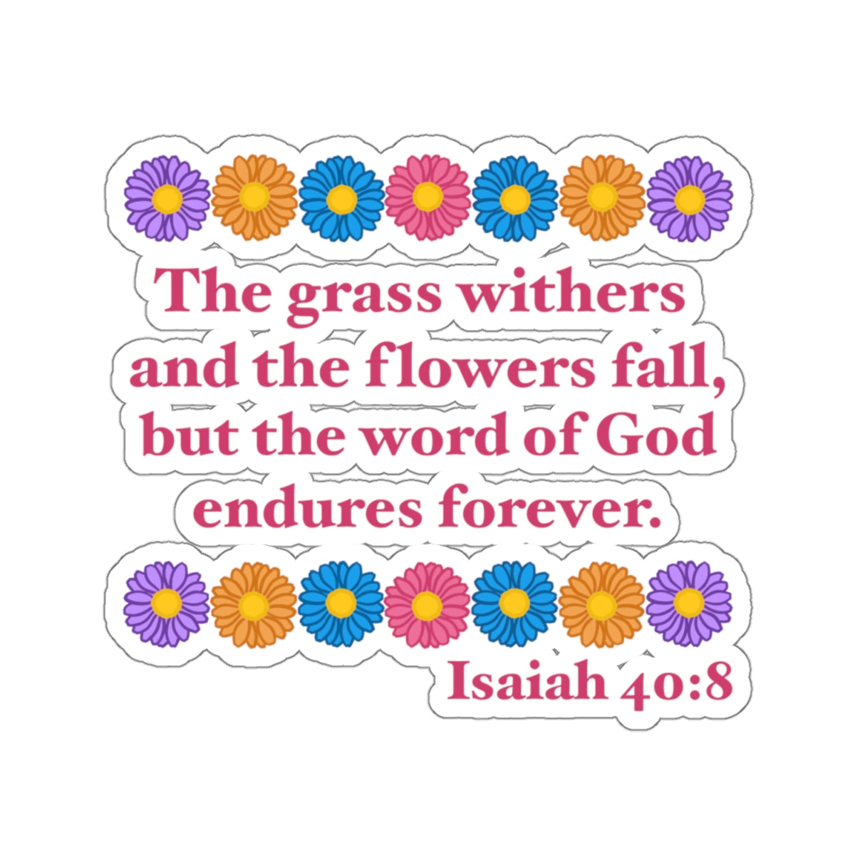 Isaiah 40:8 - Multi Daisy Kiss-Cut Sticker
