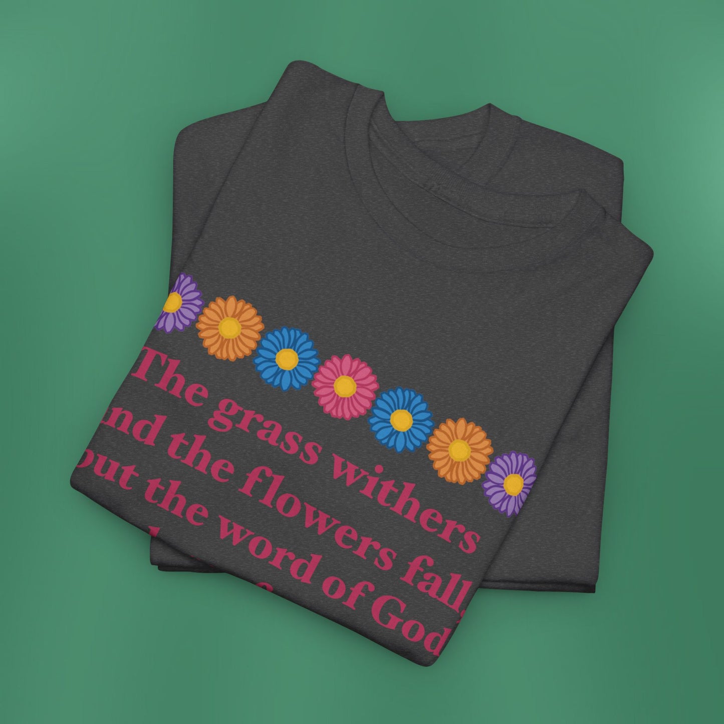 Isaiah 40:8 - Multi Daisy Cotton T-Shirt (Front Only)