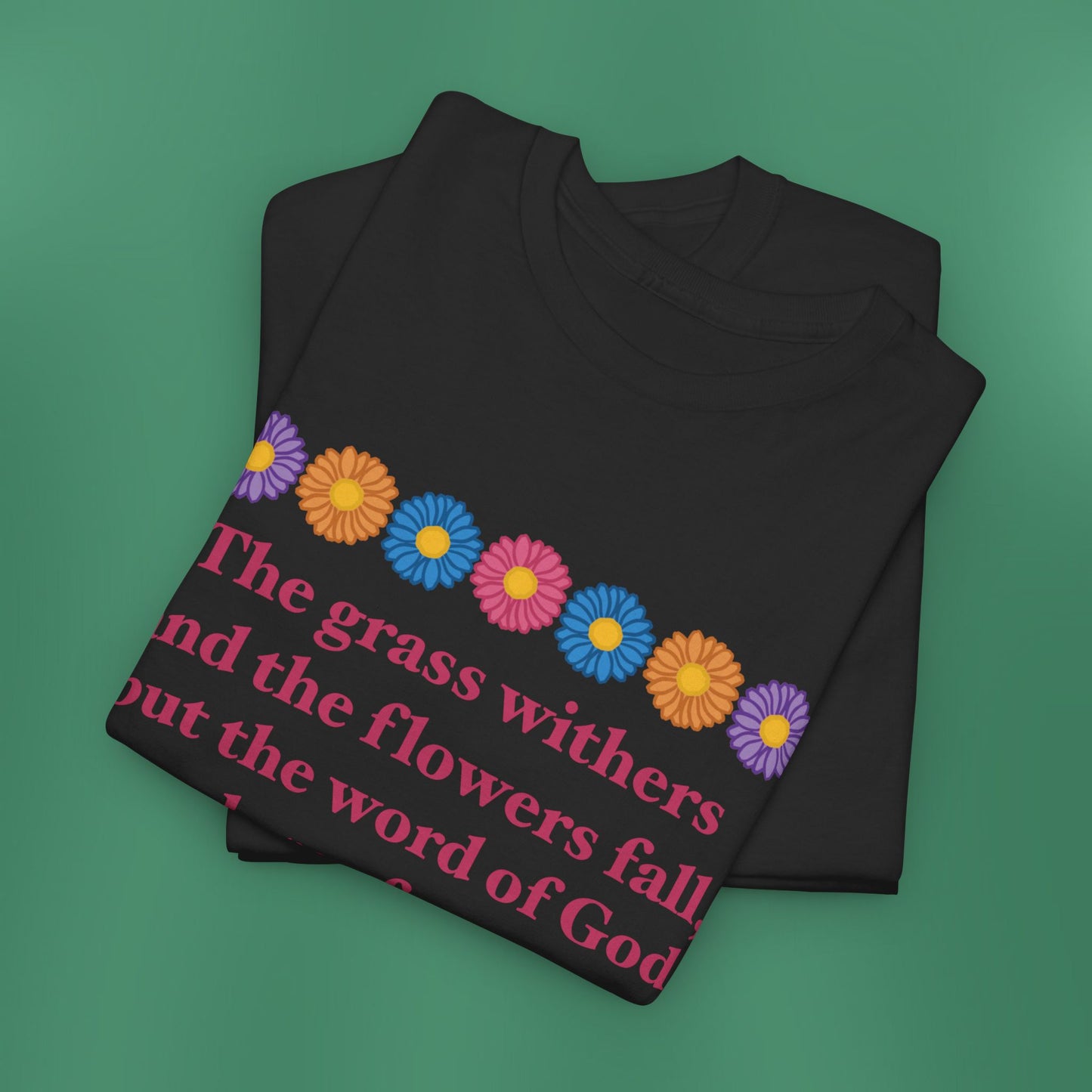 Isaiah 40:8 - Multi Daisy Cotton T-Shirt (Front Only)