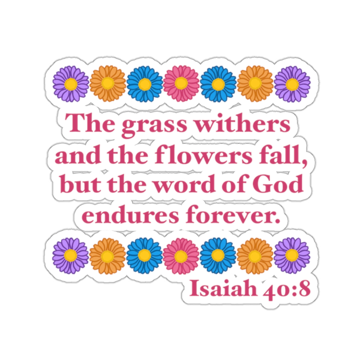 Isaiah 40:8 - Multi Daisy Kiss-Cut Sticker